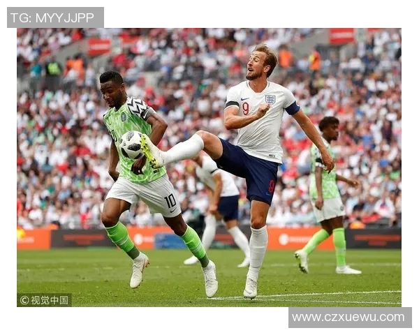 英格兰与尼日利亚激战成平局比赛精彩瞬间回顾与分析 英格兰与尼日利亚激战成平局比赛精彩瞬间回顾与分析